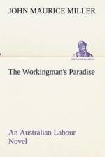 Workingman's Paradise An Australian Labour Novel af John Maurice Miller