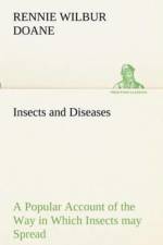 Insects and Diseases A Popular Account of the Way in Which Insects may Spread or Cause some of our Common Diseases af Rennie Wilbur Doane