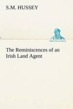 Reminiscences of an Irish Land Agent af S M Hussey