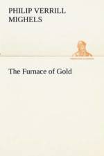 Furnace of Gold af Philip Verrill Mighels