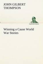Winning a Cause World War Stories af John Gilbert Thompson