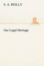 Our Legal Heritage af S A Reilly