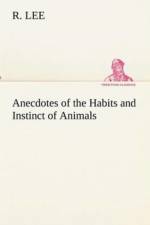 Anecdotes of the Habits and Instinct of Animals af R Lee