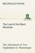 Land of the Black Mountain The Adventures of Two Englishmen in Montenegro af Reginald Wyon