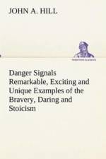 Danger Signals Remarkable, Exciting and Unique Examples of the Bravery, Daring and Stoicism in the Midst of Danger of Train Dispatchers and Railroad Engineers af John A Hill