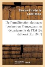 de l'Amelioration Des Races Bovines En France, Et Particulierement Dans Les Departements de l'Est af Pistollet de Saint-Ferjeux
