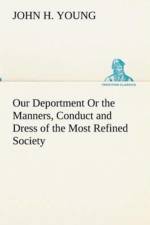 Our Deportment Or the Manners, Conduct and Dress of the Most Refined Society af John H Young