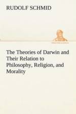 Theories of Darwin and Their Relation to Philosophy, Religion, and Morality af Rudolf Schmid