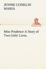Miss Prudence A Story of Two Girls' Lives. af Jennie (Drinkwater) Conklin Maria