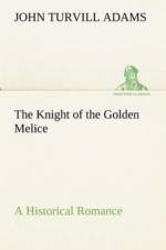 Knight of the Golden Melice A Historical Romance af John Turvill Adams