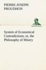 System of Economical Contradictions; or, the Philosophy of Misery af P -J (Pierre-Joseph) Proudhon