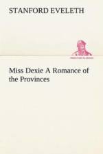 Miss Dexie A Romance of the Provinces af Stanford Eveleth