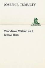 Woodrow Wilson as I Know Him af Joseph P Tumulty