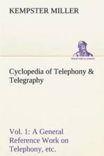 Cyclopedia of Telephony & Telegraphy Vol. 1 A General Reference Work on Telephony, etc. etc. af Kempster Miller