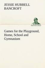 Games for the Playground, Home, School and Gymnasium