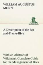 Description of the Bar-and-Frame-Hive With an Abstract of Wildman's Complete Guide for the Management of Bees Throughout the Year af William Augustus Munn