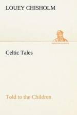 Celtic Tales, Told to the Children af Louey Chisholm