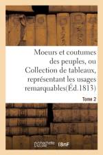 Moeurs Et Coutumes Des Peuples, Ou Collection de Tableaux, Representant Les Usages Tome 2 af Sans Auteur