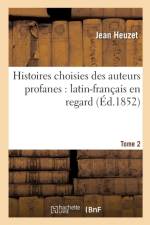 Histoires Choisies Des Auteurs Profanes: Latin-Francais En Regard. Tome 2 af Jean Heuzet