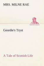 Geordie's Tryst a Tale of Scottish Life af Mrs Milne Rae