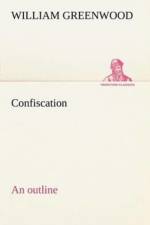 Confiscation; an outline af William Greenwood