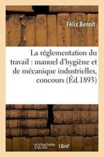 Reglementation Du Travail: Manuel d'Hygiene Et de Mecanique Industrielles af Félix Benoît