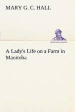 Lady's Life on a Farm in Manitoba af M G C (Mary Georgina Caroline) Hall