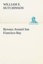 Byways Around San Francisco Bay af William E Hutchinson