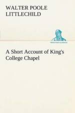 Short Account of King's College Chapel af Walter Poole Littlechild