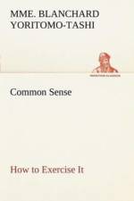 Common Sense, How to Exercise It af Mme Blanchard Yoritomo-Tashi