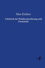 Lehrbuch der Waldwertrechnung und Forststatik af Max Endres