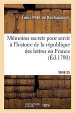 Memoires Secrets Pour Servir A l'Histoire de la Republique Des Lettres En France Tome 25 af Louis Petit De Bachaumont