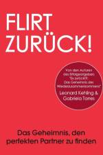 Flirt Zuruck! Das Geheimnis, den perfekten Partner zu finden af Leonard Kehling
