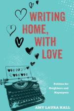 Writing Home, With Love af Amy Laura Hall