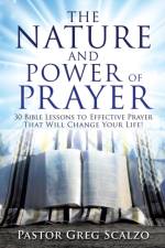 The Nature and Power of Prayer af Pastor Greg Scalzo