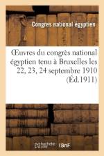 Oeuvres Du Congres National Egyptien Tenu A Bruxelles Les 22, 23, 24 Septembre 1910 af Congres National Egyptien