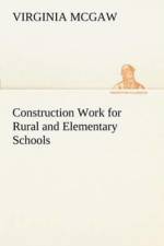 Construction Work for Rural and Elementary Schools af Virginia McGaw