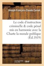 Le Code d'Instruction Criminelle Et Le Code Penal MIS En Harmonie Avec La Charte, La Morale Publique af Joseph-François-Claude Carnot