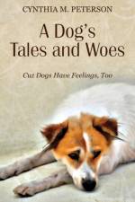 A Dog's Tales and Woes af Cynthia M Peterson