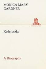 Ko?ciuszko A Biography af Monica M (Monica Mary) Gardner