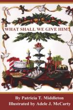 What Shall We Give Him? af Patricia T Middleton