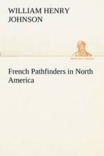 French Pathfinders in North America af William Henry Johnson