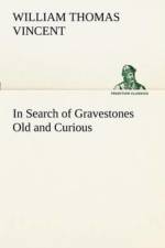 In Search of Gravestones Old and Curious af W T (William Thomas) Vincent