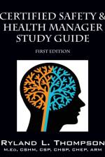 Certified Safety & Health Manager Study Guide First Edition af Ryland L Thompson
