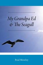 My Grandpa Ed & The Seagull af Brad Moseley