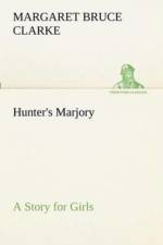 Hunter's Marjory A Story for Girls af Margaret Bruce Clarke