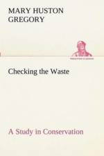 Checking the Waste A Study in Conservation af Mary Huston Gregory