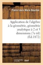 Application de l'Algebre A La Geometrie, Geometrie Analytique A Deux Et A Trois Dimensions af Pierre Louis Marie Bourdon