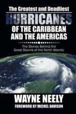 Greatest and Deadliest Hurricanes of the Caribbean and the Americas af Wayne Neely