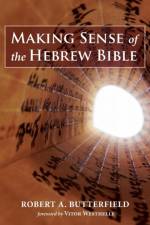 Making Sense of the Hebrew Bible af Robert A Butterfield